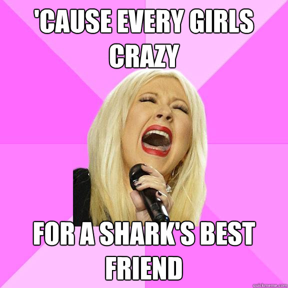 'Cause every girls crazy for a shark's best friend  Wrong Lyrics Christina