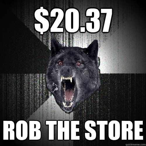 $20.37 ROB THE STORE  Insanity Wolf
