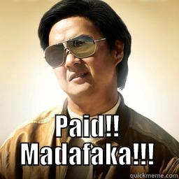 Paid madafaka -  PAID!! MADAFAKA!!! Mr Chow