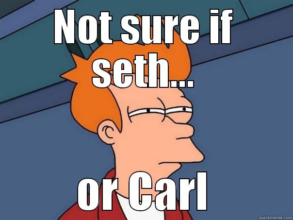 NOT SURE IF SETH... OR CARL Futurama Fry