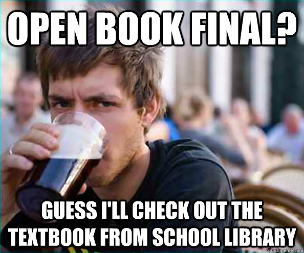 Open book final? Guess I'll check out the textbook from school library   Virgin College Senior