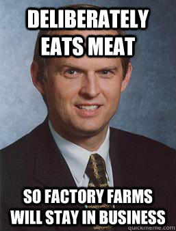 deliberately eats meat so factory farms will stay in business  Overcoming bias guy