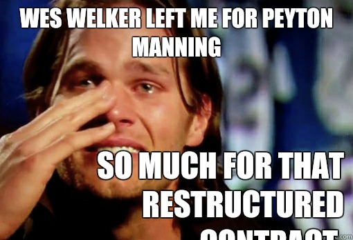 Wes Welker left me for Peyton Manning  So much for that restructured contract.   Crying Tom Brady