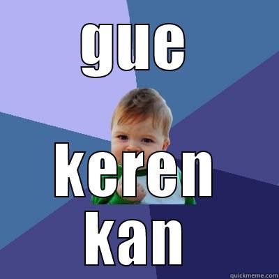 GUE KEREN KAN Success Kid