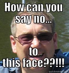 HOW CAN YOU SAY NO... TO THIS FACE??!!! Misc