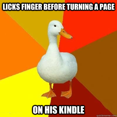 licks finger before turning a page on his kindle  Tech Impaired Duck