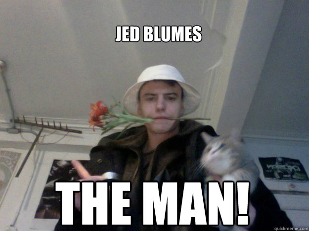 JEd blumes the man!  