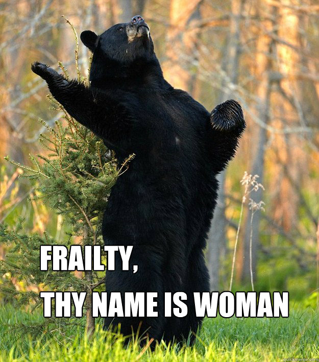 Frailty,  thy name is woman  Shakesbear