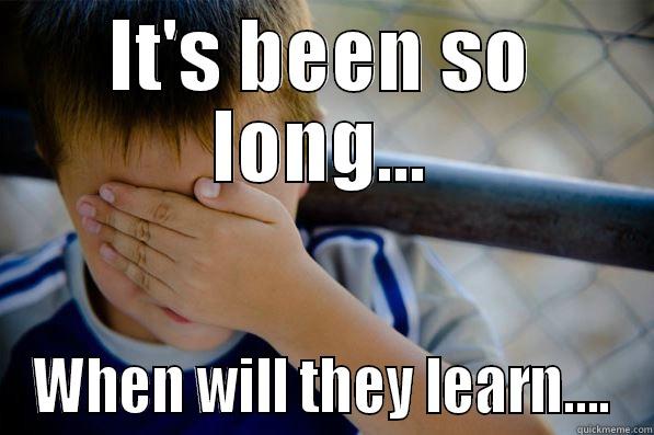 IT'S BEEN SO LONG... WHEN WILL THEY LEARN.... Confession kid