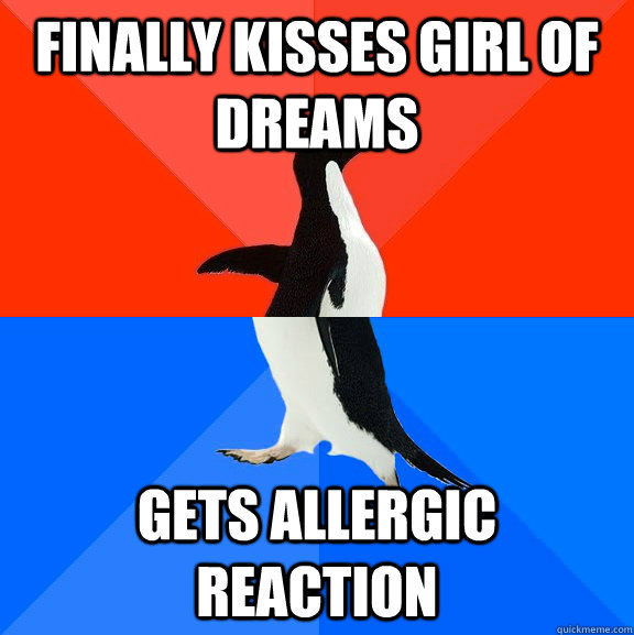Finally kisses girl of dreams gets allergic reaction   Socially Awesome Awkward Penguin