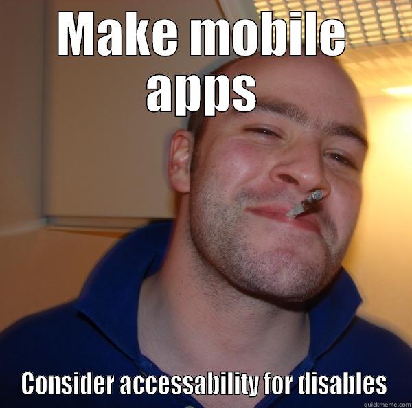 MAKE MOBILE APPS CONSIDER ACCESSIBILITY FOR DISABLES Good Guy Greg 
