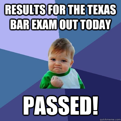 Results for the Texas Bar Exam out today PASSED!  Success Kid