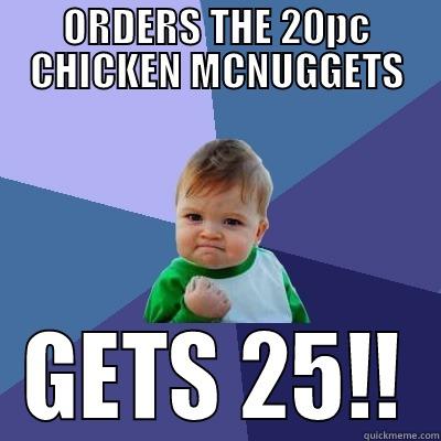 extra nuggets - ORDERS THE 20PC CHICKEN MCNUGGETS GETS 25!! Success Kid