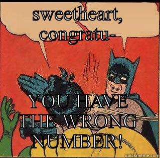 Wrong number - SWEETHEART, CONGRATU- YOU HAVE THE WRONG NUMBER! Slappin Batman