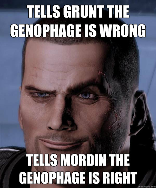 Tells grunt the genophage is wrong tells mordin the genophage is right  Scumbag shepard