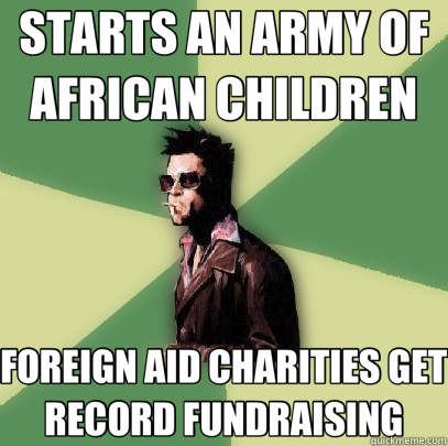 STARTS AN ARMY OF AFRICAN CHILDREN FOREIGN AID CHARITIES GET RECORD FUNDRAISING  Helpful Tyler Durden