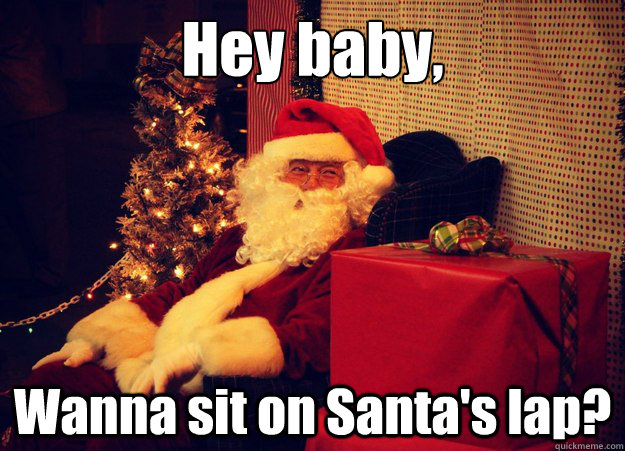 Hey baby,  Wanna sit on Santa's lap? - Hey baby,  Wanna sit on Santa's lap?  Misc