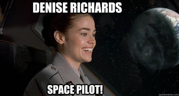 Denise Richards Space PIlOT! - Denise Richards Space PIlOT!  Denise Richards