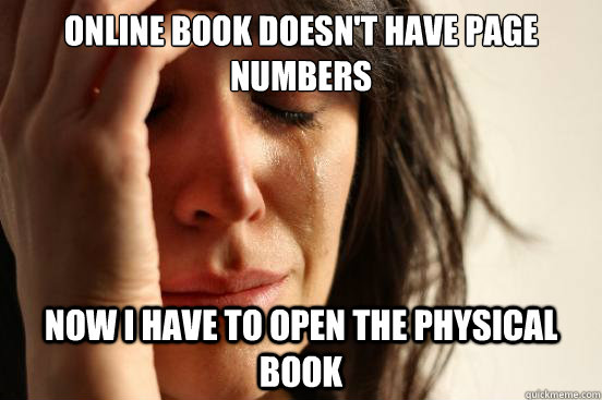 online book doesn't have page numbers Now I have to open the physical book  First World Problems