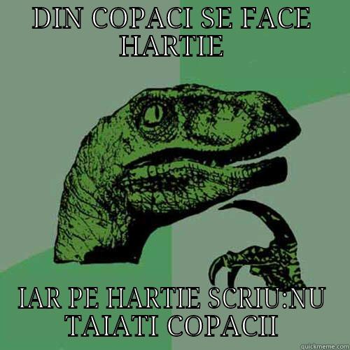 DIN COPACI SE FACE HARTIE IAR PE HARTIE SCRIU:NU TAIATI COPACII Philosoraptor
