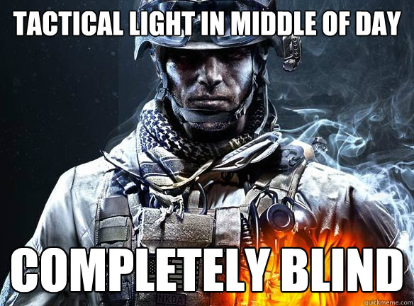 Tactical Light In middle of day completely blind - Tactical Light In middle of day completely blind  Battlefield 3