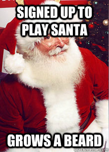 Signed up to play santa grows a beard - Signed up to play santa grows a beard  Good Guy Santa