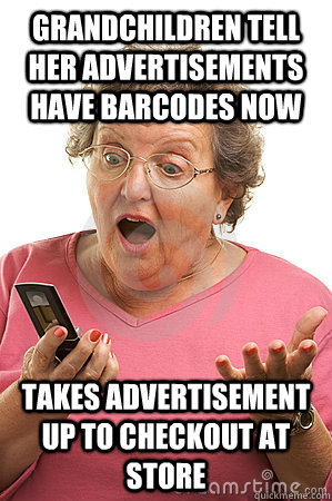 grandchildren tell her advertisements have barcodes now Takes advertisement up to checkout at store  