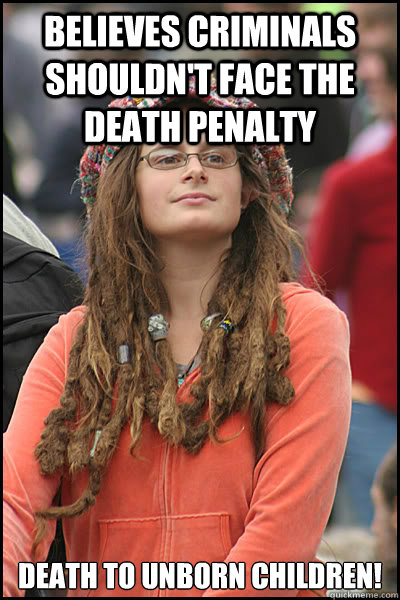 Believes Criminals shouldn't face the death penalty Death to unborn children!  College Liberal