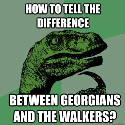 How to tell the difference Between Georgians and the Walkers? - How to tell the difference Between Georgians and the Walkers?  Misc