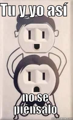 TU Y YO ASÍ                            NO SE                 PIÉNSALO       Misc