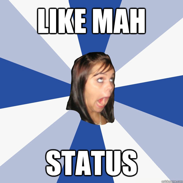 Like Mah Status  Annoying Facebook Girl