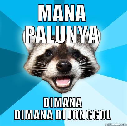 MANA PALUNYA DIMANA DIMANA DI JONGGOL Lame Pun Coon