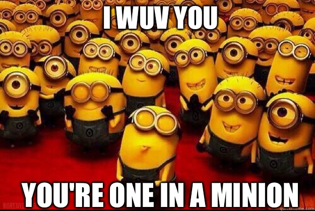 I wuv you You're one in a minion - I wuv you You're one in a minion  minion