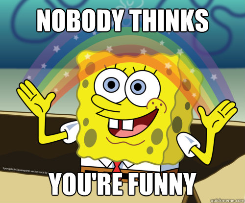 Nobody thinks you're funny  Spongebob rainbow