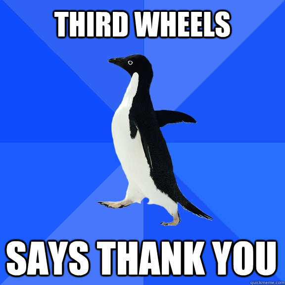 Third wheels says thank you  Socially Awkward Penguin