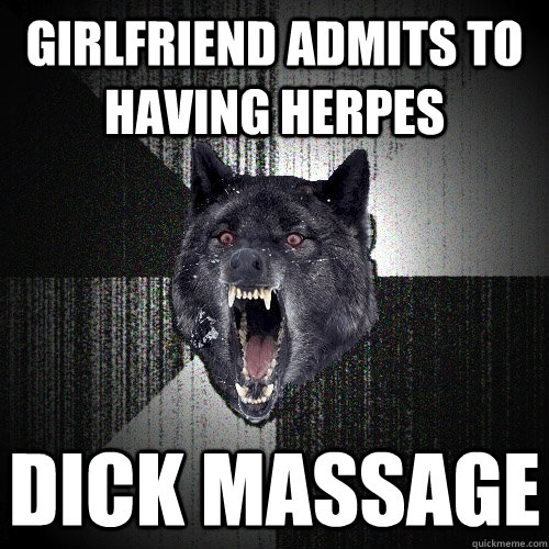 Girlfriend Admits to Having Herpes dick massage  Insanity Wolf