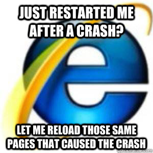 Just restarted me after a crash? let me reload those same pages that caused the crash - Just restarted me after a crash? let me reload those same pages that caused the crash  Misc