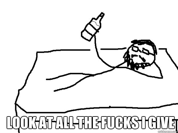  Look at all the fucks i give  davidandwineinbed