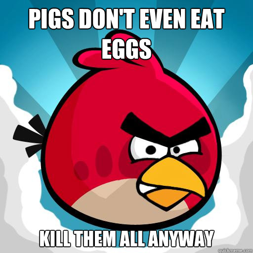Pigs don't even eat eggs Kill them all anyway - Pigs don't even eat eggs Kill them all anyway  Overreactive