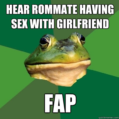hear rommate having sex with girlfriend fap  Foul Bachelor Frog