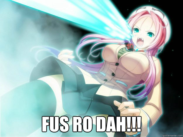  FUS RO DAH!!! -  FUS RO DAH!!!  FUS RO DAH