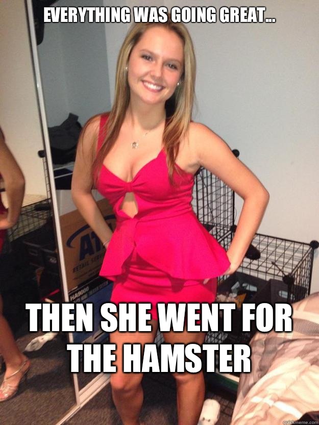 Everything was going great... then she went for the hamster
  
