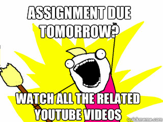 Assignment due tomorrow? WATCH ALL THE RELATED YOUTUBE VIDEOS  All The Things