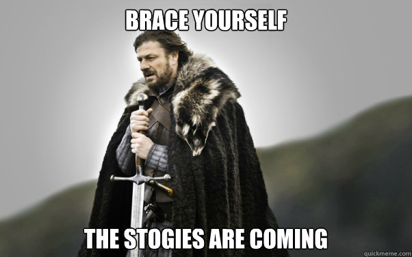BRACE YOURSELF The Stogies are coming  Ned Stark