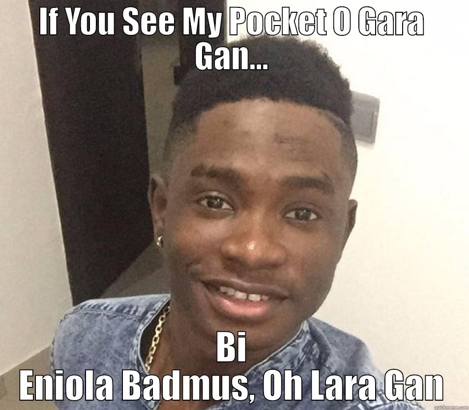 IF YOU SEE MY POCKET O GARA GAN... BI ENIOLA BADMUS, OH LARA GAN Misc