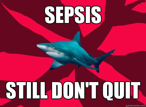 sepsis still don't quit - sepsis still don't quit  Self-Injury Shark