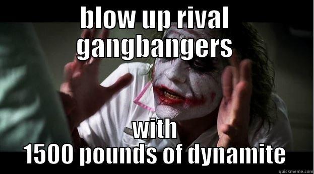 blow up rival  gangbangers - BLOW UP RIVAL GANGBANGERS WITH 1500 POUNDS OF DYNAMITE Joker Mind Loss
