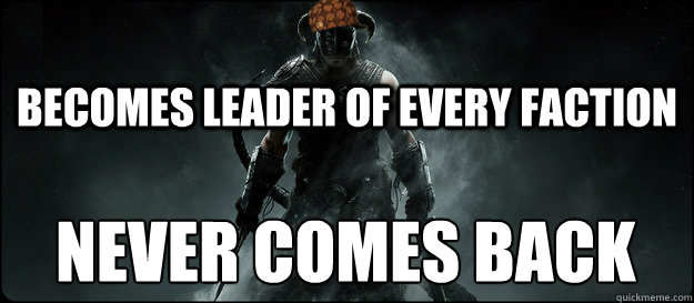 Becomes leader of every faction never comes back  