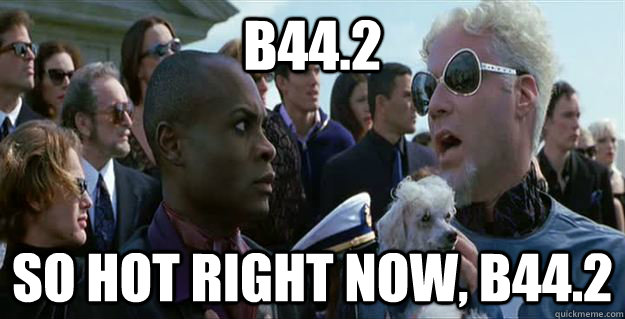 b44.2 so hot right now, b44.2  Mugatu