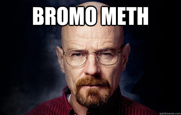 BROMO METH  - BROMO METH   Breaking Bad Reference